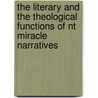 The Literary And The Theological Functions Of Nt Miracle Narratives by Sang Jin Kim