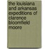 The Louisiana And Arkansas Expeditions Of Clarence Bloomfield Moore
