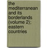 The Mediterranean And Its Borderlands (Volume 2); Eastern Countries door Joel Cook