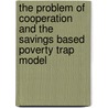 The Problem Of Cooperation And The Savings Based Poverty Trap Model door Harmen Rienks