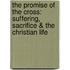 The Promise Of The Cross: Suffering, Sacrifice & The Christian Life