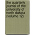 The Quarterly Journal Of The University Of North Dakota (Volume 12)