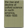 The Rise And Decline Of Colloid Science In North America, 1900-1935 door Andrew Ede