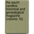 The South Carolina Historical And Genealogical Magazine (Volume 10)