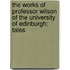 The Works Of Professor Wilson Of The University Of Edinburgh; Tales