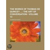 The Works Of Thomas De Quincey (Volume 13); The Art Of Conversation door Thomas De Quincy