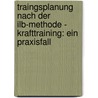 Traingsplanung Nach Der Ilb-Methode - Krafttraining: Ein Praxisfall door Stefan Menn
