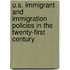 U.S. Immigrant And Immigration Policies In The Twenty-First Century