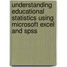 Understanding Educational Statistics Using Microsoft Excel And Spss door Martin Lee Abbott