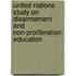 United Nations Study On Disarmament And Non-Proliferation Education