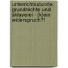 Unterrichtsstunde: Grundrechte Und Sklaverei - (K)Ein Widerspruch?! door Janine Diedrich