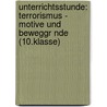 Unterrichtsstunde: Terrorismus - Motive Und Beweggr Nde (10.Klasse) door Berit Sch Ler