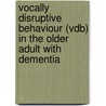 Vocally Disruptive Behaviour (Vdb) In The Older Adult With Dementia door Michelle Todoruk-Orchard