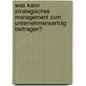 Was Kann Strategisches Management Zum Unternehmenserfolg Beitragen? door Kerstin Loitzenbauer