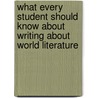 What Every Student Should Know About Writing About World Literature door David L. Pike