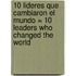 10 Lideres Que Cambiaron el Mundo = 10 Leaders Who Changed the World