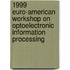 1999 Euro-American Workshop On Optoelectronic Information Processing
