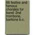 66 Festive And Famous Chorales For Band: 2Nd Trombone, Baritone B.C.