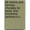 66 Festive And Famous Chorales For Band: 2Nd Trombone, Baritone B.C. door Frank Erickson