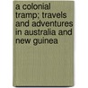 A Colonial Tramp; Travels And Adventures In Australia And New Guinea door Hume Nisbet