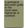 A Geological Excursion Guide To The North-West Highlands Of Scotland door Maarten Krabbendam