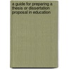 A Guide For Preparing A Thesis Or Dissertation Proposal In Education door Meredith D. Gall