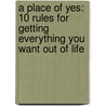 A Place Of Yes: 10 Rules For Getting Everything You Want Out Of Life by Eve Adamsom