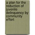 A Plan for the Reduction of Juvenile Delinquency by Community Effort