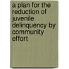 A Plan for the Reduction of Juvenile Delinquency by Community Effort door Orlando Faulkland Lewis