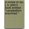 A Review Of Rev. J. B. Jeter's Book Entitled "Campbellism Examined." door Moses Easterly Lard