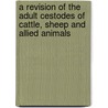 A Revision Of The Adult Cestodes Of Cattle, Sheep And Allied Animals door Charles Wardell Stiles