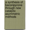 A Synthesis Of Baconipyrone Through New Catalytic Asymmetric Methods door Dennis Gillingham