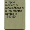 A Trip To Mexico; Or Recollections Of A Ten-Months Ramble In 1849-50 by Valery Forbes Forbes