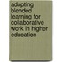 Adopting Blended Learning For Collaborative Work In Higher Education