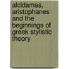 Alcidamas, Aristophanes and the Beginnings of Greek Stylistic Theory door Neil Osullivan