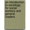 An Introduction To Sociology, For Social Workers And General Readers door Joseph John Findlay
