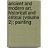 Ancient And Modern Art, Historical And Critical (Volume 2); Painting
