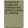 Ancient And Modern Art, Historical And Critical (Volume 2); Painting door George Cleghorn