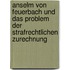 Anselm Von Feuerbach Und Das Problem Der Strafrechtlichen Zurechnung