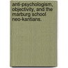 Anti-Psychologism, Objectivity, And The Marburg School Neo-Kantians. door Scott Edgar