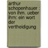 Arthur Schopenhauer : Von Ihm. Ueber Ihm: Ein Wort Der Vertheidigung