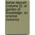 Bahar-Danush (Volume 2); Or Garden Of Knowledge. An Oriental Romance
