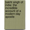 Bakht Singh Of India: The Incredible Account Of A Modern-Day Apostle door T.E. Koshy