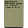 Beginning And Intermediate Algebra Plus Mymathlab Student Access Kit by Elayn Martin-Gay