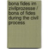 Bona Fides Im Zivilprozesse / Bona of Fides During the Civil Process door Josef Trutter