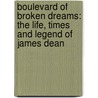 Boulevard Of Broken Dreams: The Life, Times And Legend Of James Dean by Paul Alexander