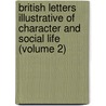 British Letters Illustrative Of Character And Social Life (Volume 2) by Edward Tuckerman Mason