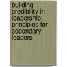 Building Credibility In Leadership: Principles For Secondary Leaders door Michael A. Blue