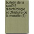 Bulletin De La Soci?T? D'Arch?Ologie Et D'Histoire De La Moselle (5)