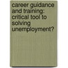 Career Guidance And Training: Critical Tool To Solving Unemployment? door Nthabiseng Moleko